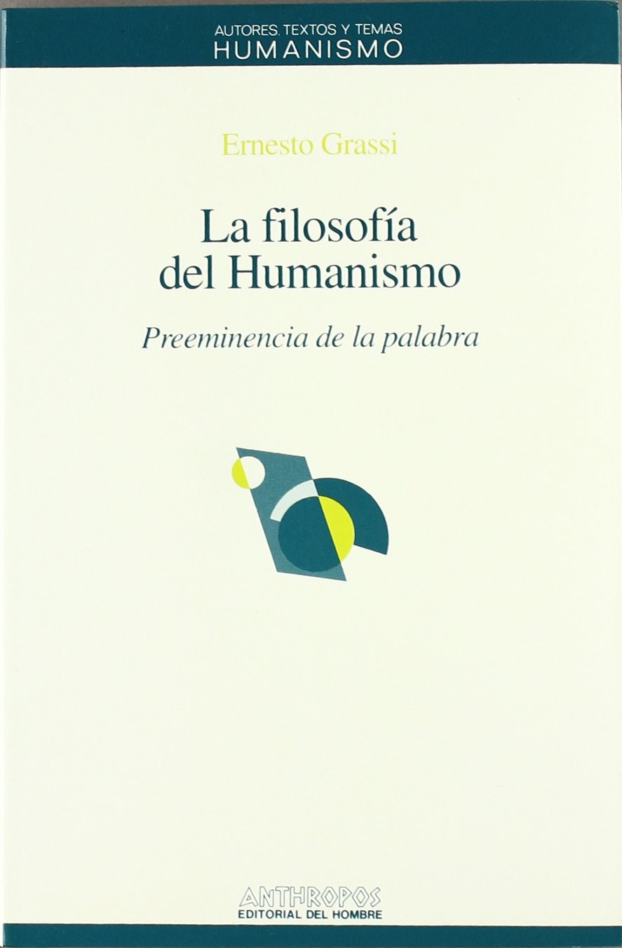 La filosofía del humanismo : prreminencia de la palabra (Autores, Textos y Temas, Band 1) Philosophy