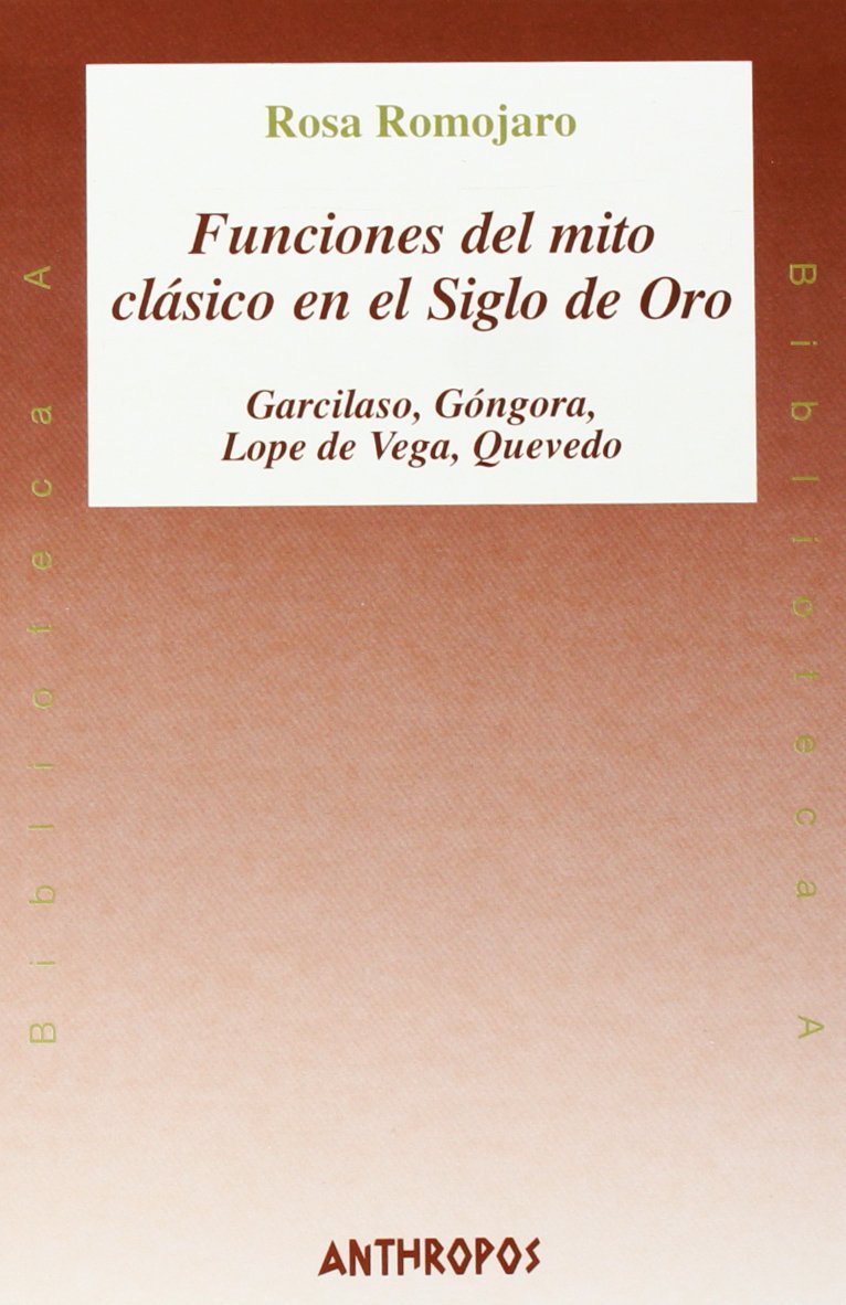 Funciones del mito clásico en el siglo de oro : Garcilaso, Góngora, Lope de Vega, Quevedo (Biblioteca a, Band 30) Poetry