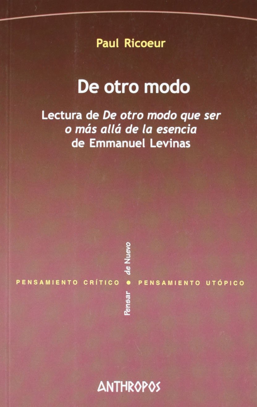 De otro modo : lectura de "De otro modo que ser o Más allá de la esencia", de Emmanuel Lévinas Philosophy