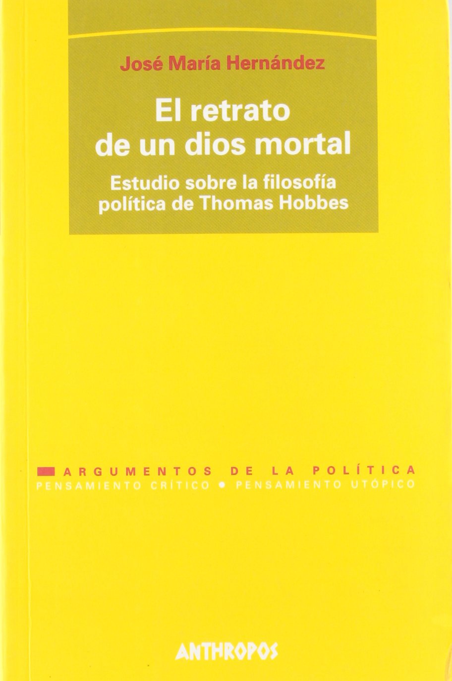 El retrato de un dios mortal : estudio sobre la filosofía política de Thomas Hobbes (COEDICIÓN, Band 126) Philosophy