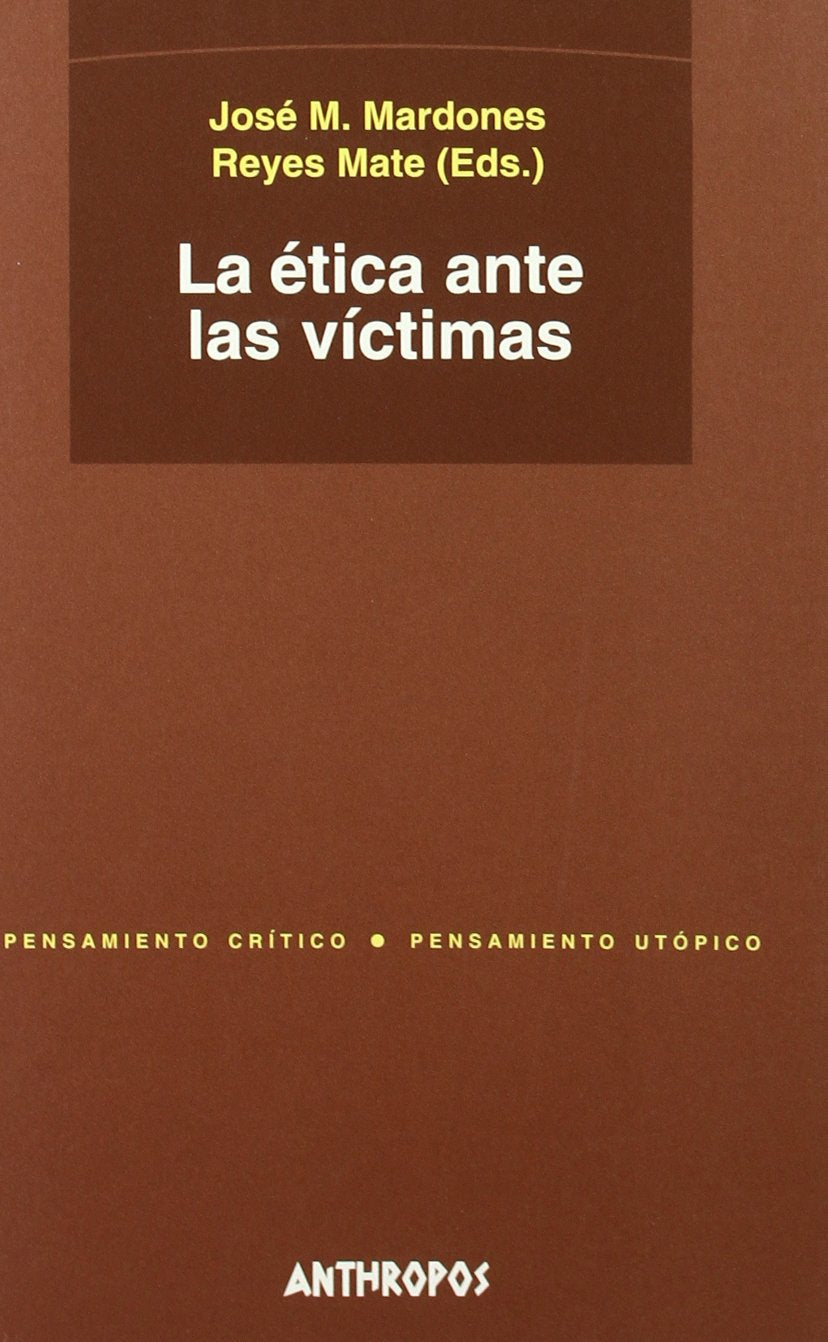 La ética ante las víctimas (Pensamiento Critico Pensamiento Utopico/ Critical Thinking Utopical Thinking, 133, Band 133) Philosophy
