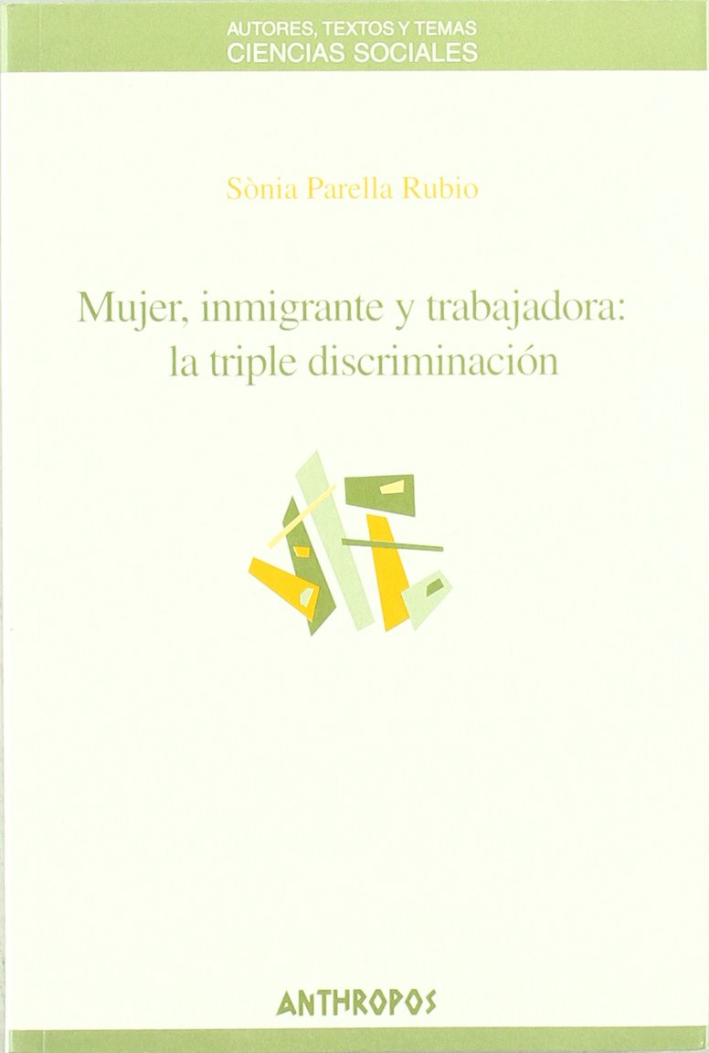 Mujer, inmigrante y trabajadora : la triple discriminación: La Triple Discriminacion (Autores, Textos y Temas, Band 36) Books