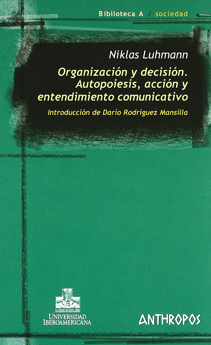 Organización y decisión : autopoiesis, acción y entendimiento comunicativo Business, Finance & Career