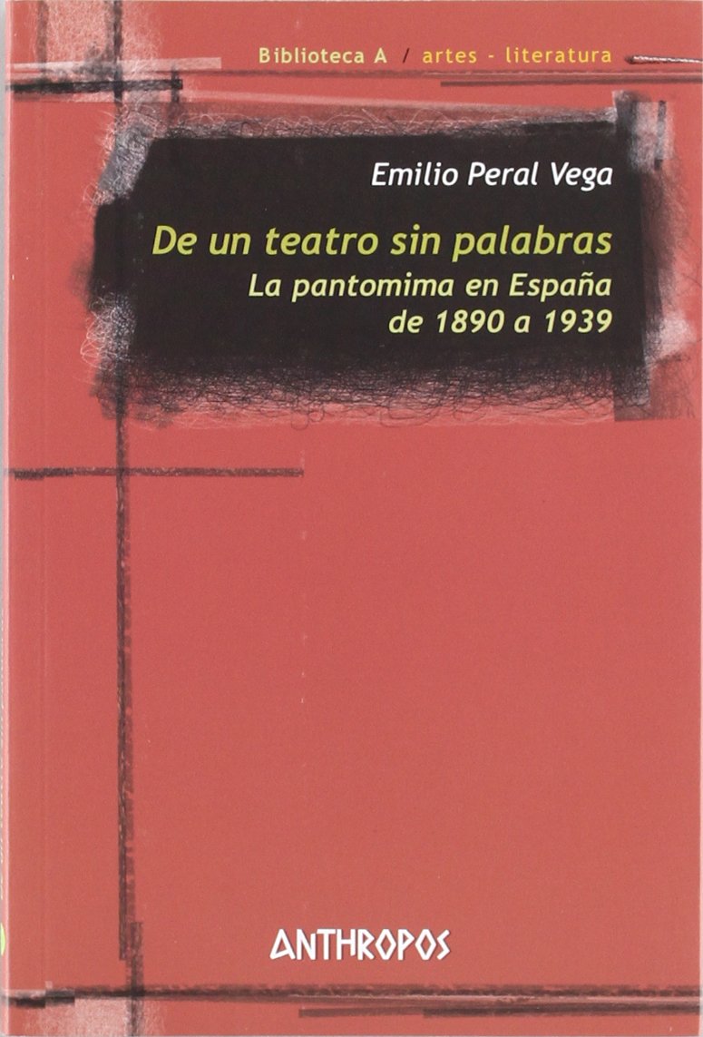 Peral Vega, E: Un teatro sin palabras : la pantomima en Espa Drama