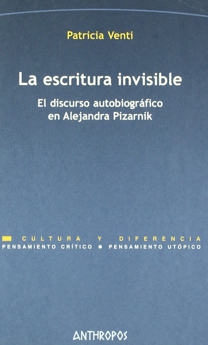 La escritura invisible : el discurso autobiográfico en Alejandra Pizarnik Learning & Reference