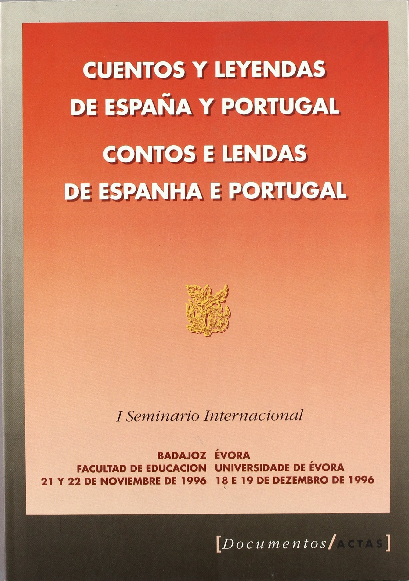 Cuentos y leyendas de España y Portugal = Contos e lendas de Espanha e Portugal : I seminario internacional : Badajoz 21-22 noviembre 1996, Évora ... E 19 de Dezembroe de 1996 (Documentos/Actas) Law