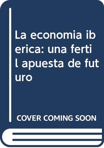 La economía ibérica: una fértil apuesta de futuro Learning & Reference
