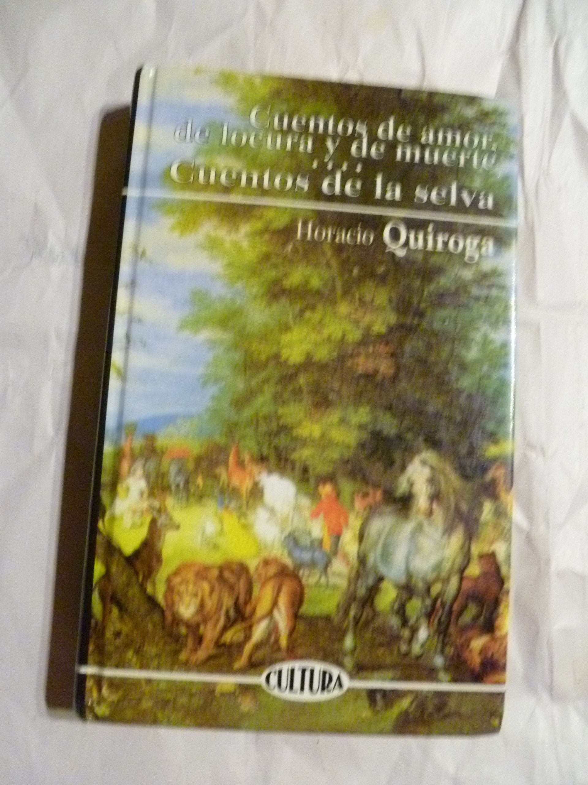 Cuentos De Amor, De Locura Y De Muerte. Cuentos De La Selva book