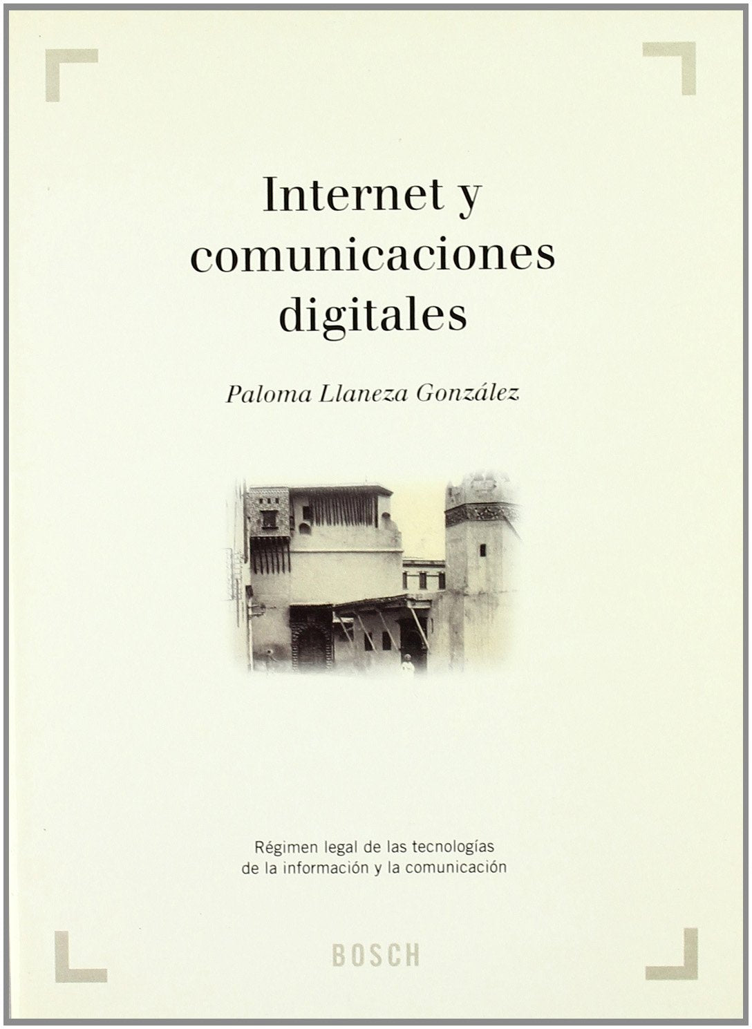 Internet y comunicaciones digitales: Régimen legal de las tecnologías de la información y la comunicación.- book