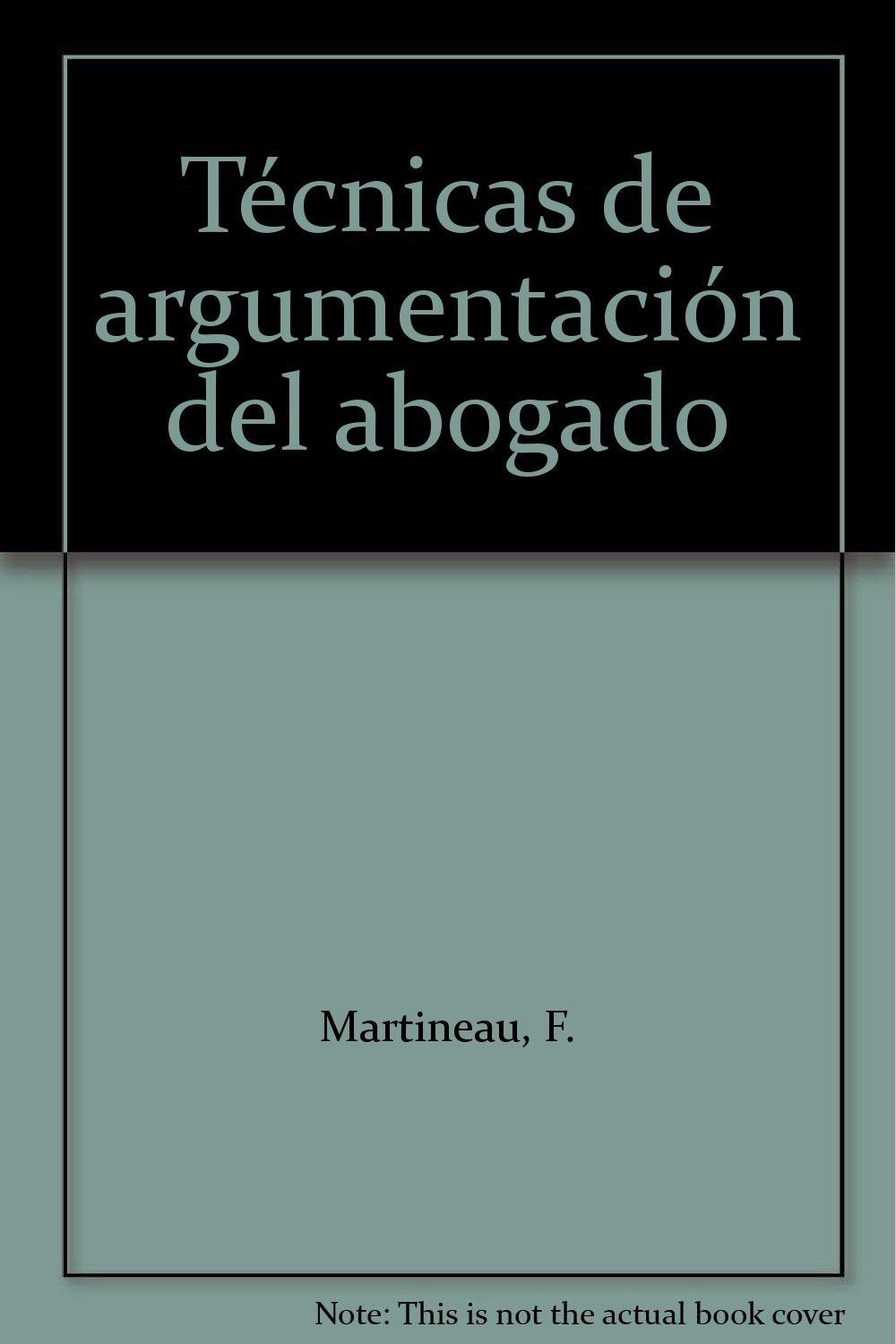 Técnicas de argumentación del abogado: Traducido por Ricardo Guevara Bringas Books