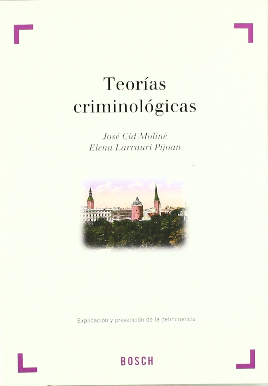 Teorías criminológicas : explicación y prevención de la delincuencia Law
