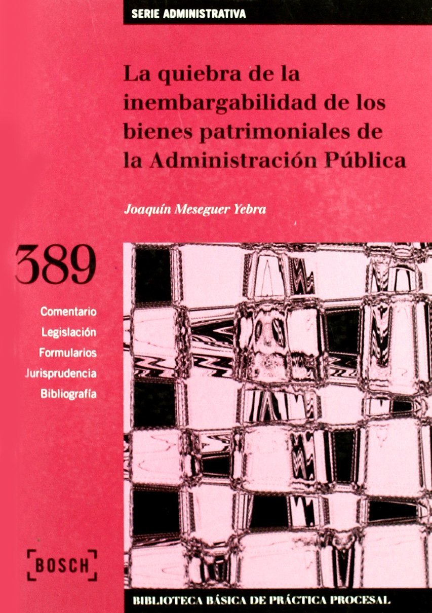 La quiebra de la inembargabilidad de los bienes patrimoniales de la Administración Pública: Biblioteca Básica de Práctica Procesal nº 389 book