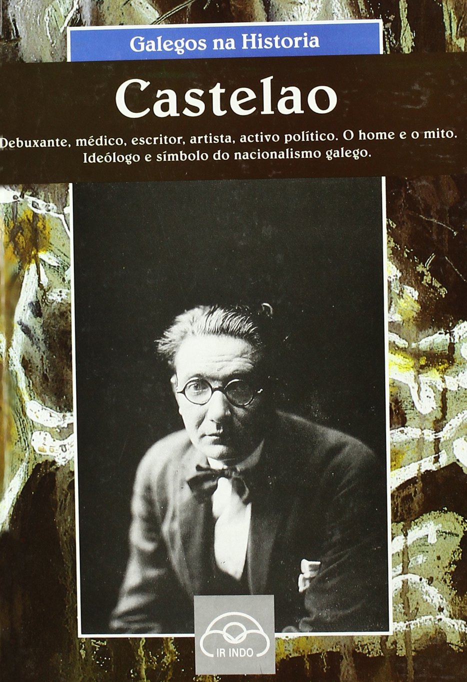 Castelao: Debuxante, médico, escritor, artista, activo político. O home e o mito. Ideólogo e símbolo do nacionalismo galego book