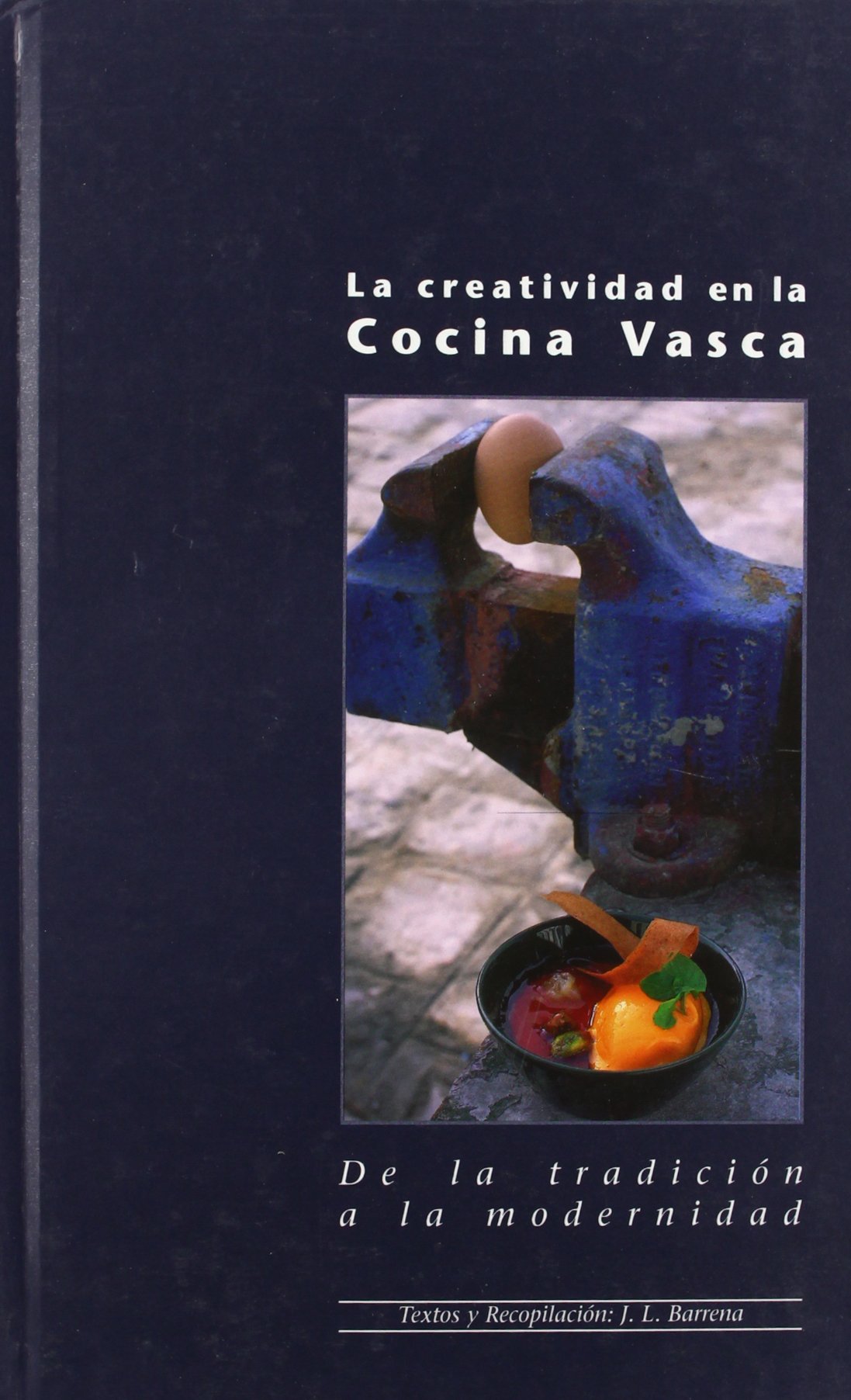 Barrena García, J: Creatividad en la cocina vasca : de la tr Cooking & Enjoying
