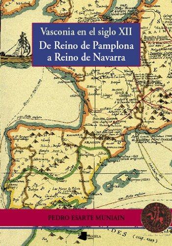 Vasconia en el siglo XII : de Reino de Pamplona a Reino de Navarra (Ensayo y Testimonio) Social Sciences
