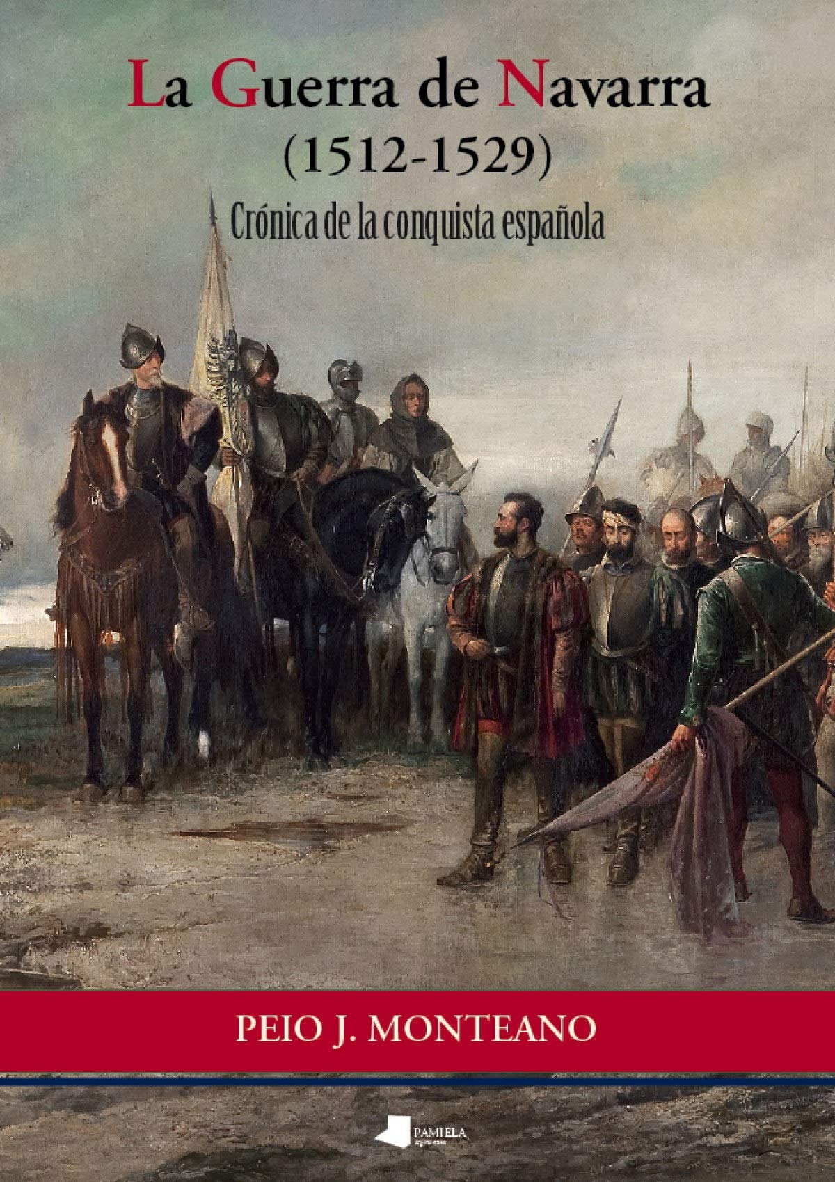 La Guerra de Navarra (1512-1529): Crónica de la conquista española (Ensayo y Testimonio, Band 106) Social Sciences