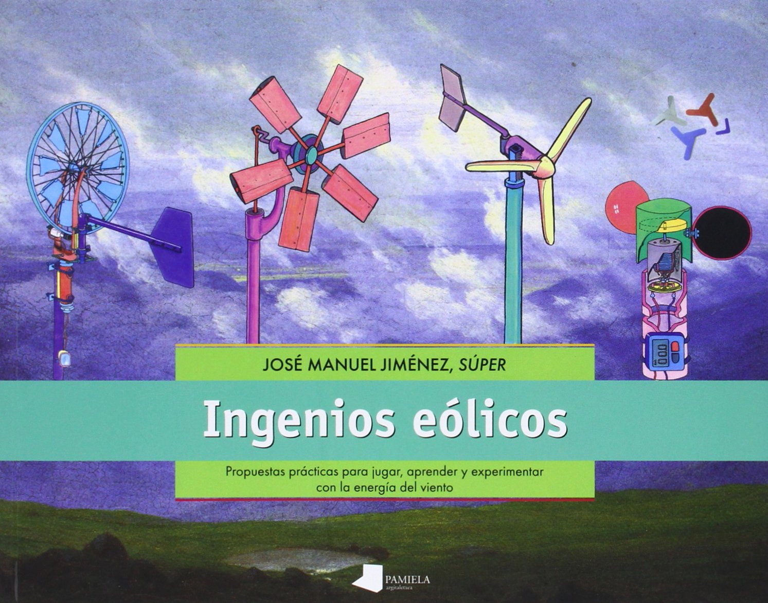 Ingenios eólicos : Propuestas prácticas para jugar, aprender y experimentar con la energía del viento (Ecología, Band 4) Natural Sciences