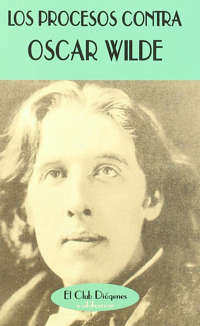 Los procesos contra Oscar Wilde: Actas de los juicios (El Club Diógenes, Band 50) Books