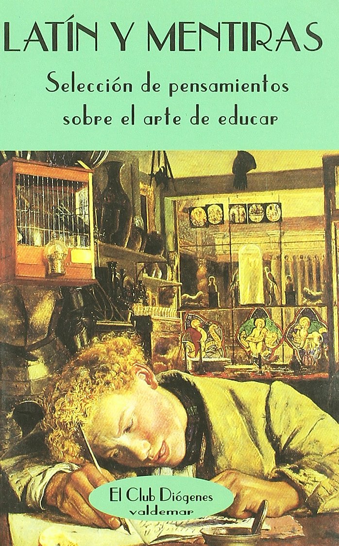 Latín y mentiras : selección de pensamientos sobre el arte de educar: Seleccion de Pensamientos Sobre El Arte de Educar (El Club Diógenes, Band 121) Contemporary literature Books