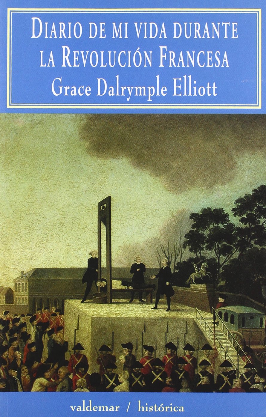 Diario de mi vida durante la Revolución Francesa (Histórica, Band 16) Social Sciences