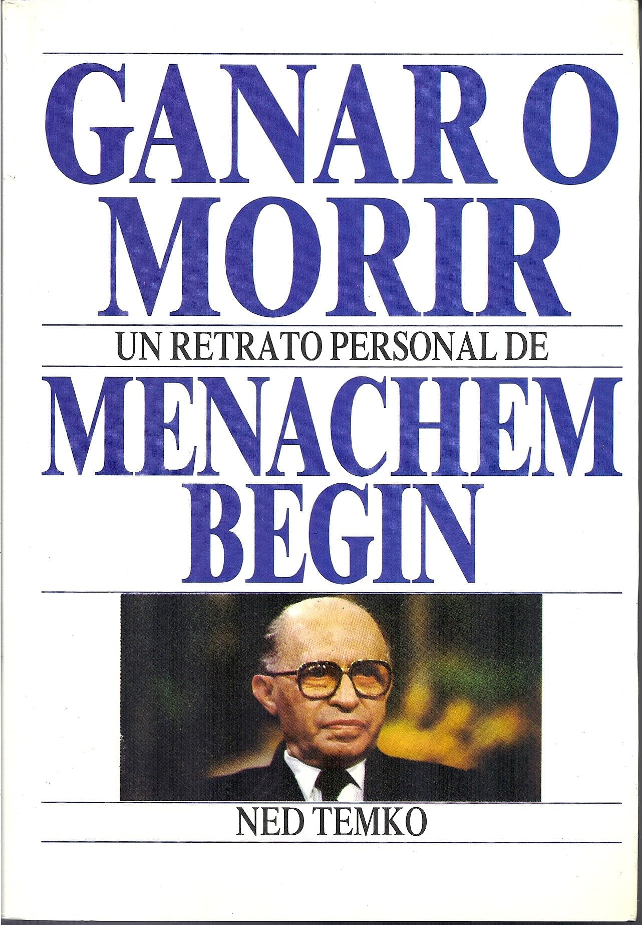 GANAR O MORIR. UN RETRATO PERSONAL DE MENACHEM BEGIN book