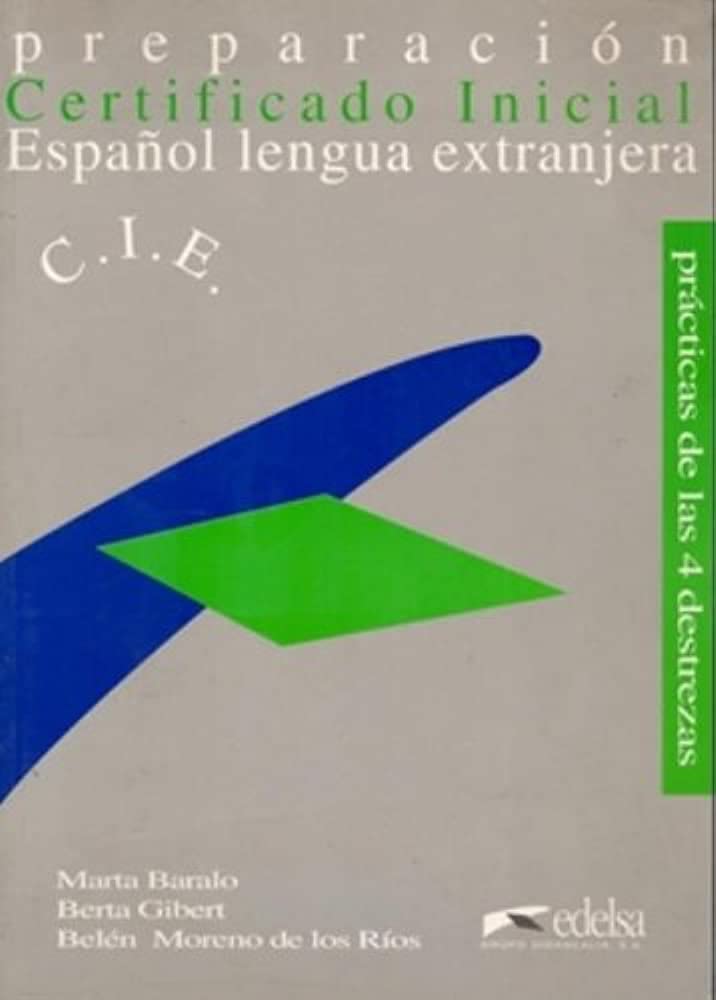 Certificado inicial: preparación para el certificado inicial de español lengua extranjera: Preparacion Para El Certificado Inicial De Espanol Lengua Extranjera (Practicas de las 4 destrezas) Learning & Reference