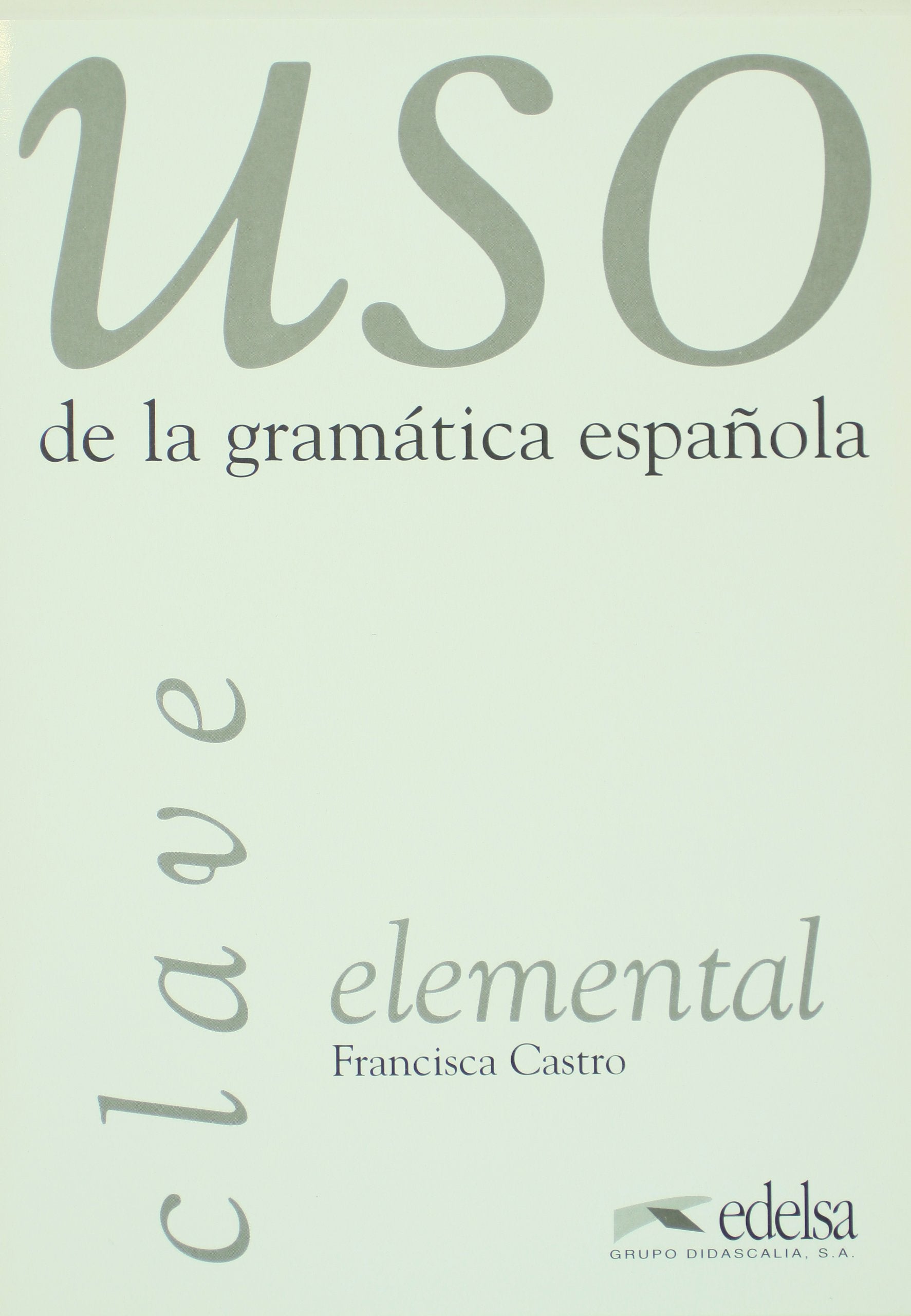 Uso elemental de la gramática: claves: Clave elemental (USO De La Gramatica Espanola) Learning & Reference