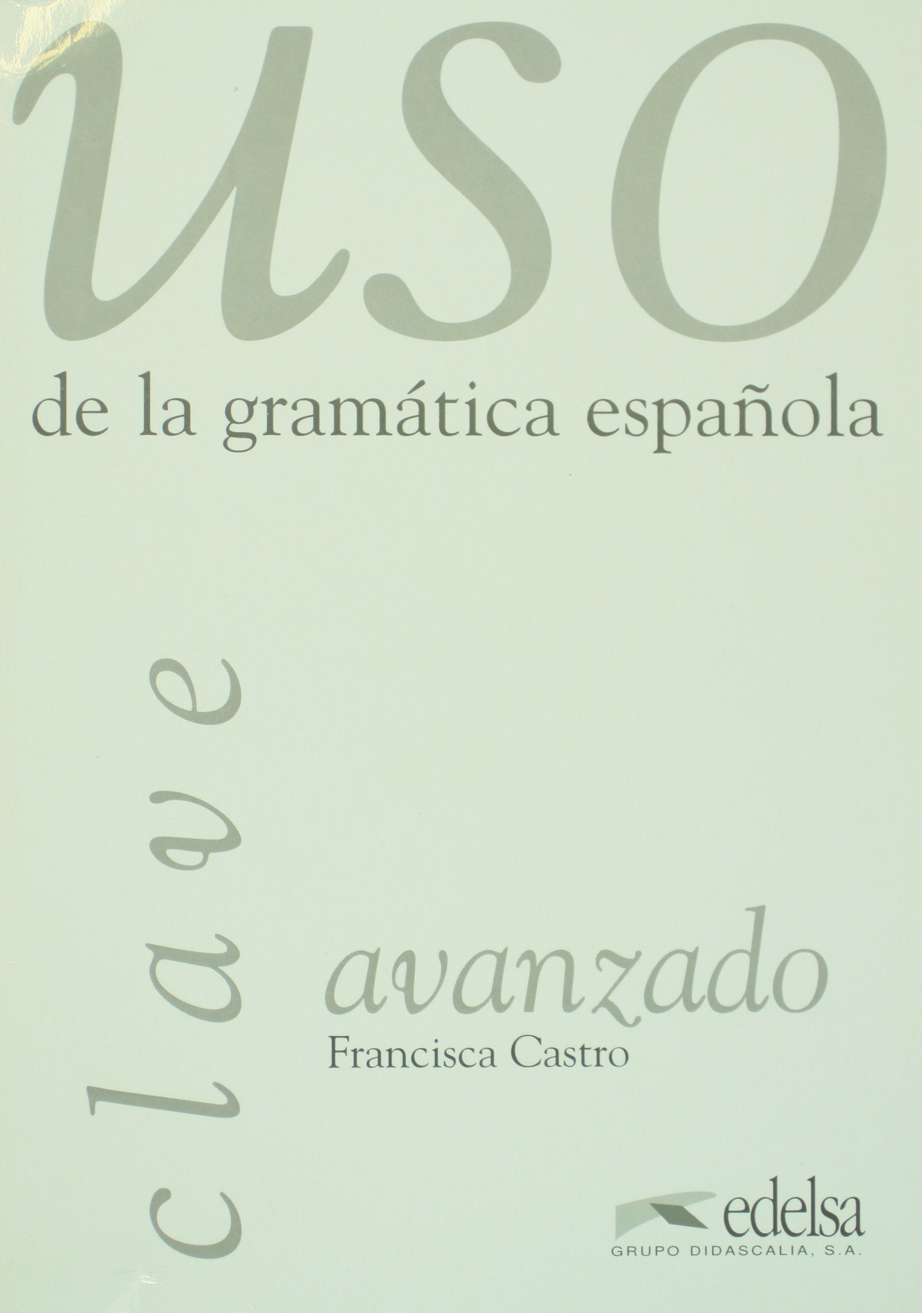 Uso avanzado de la gramática. Claves: Corrigés (USO De La Gramatica Espanola) Learning & Reference