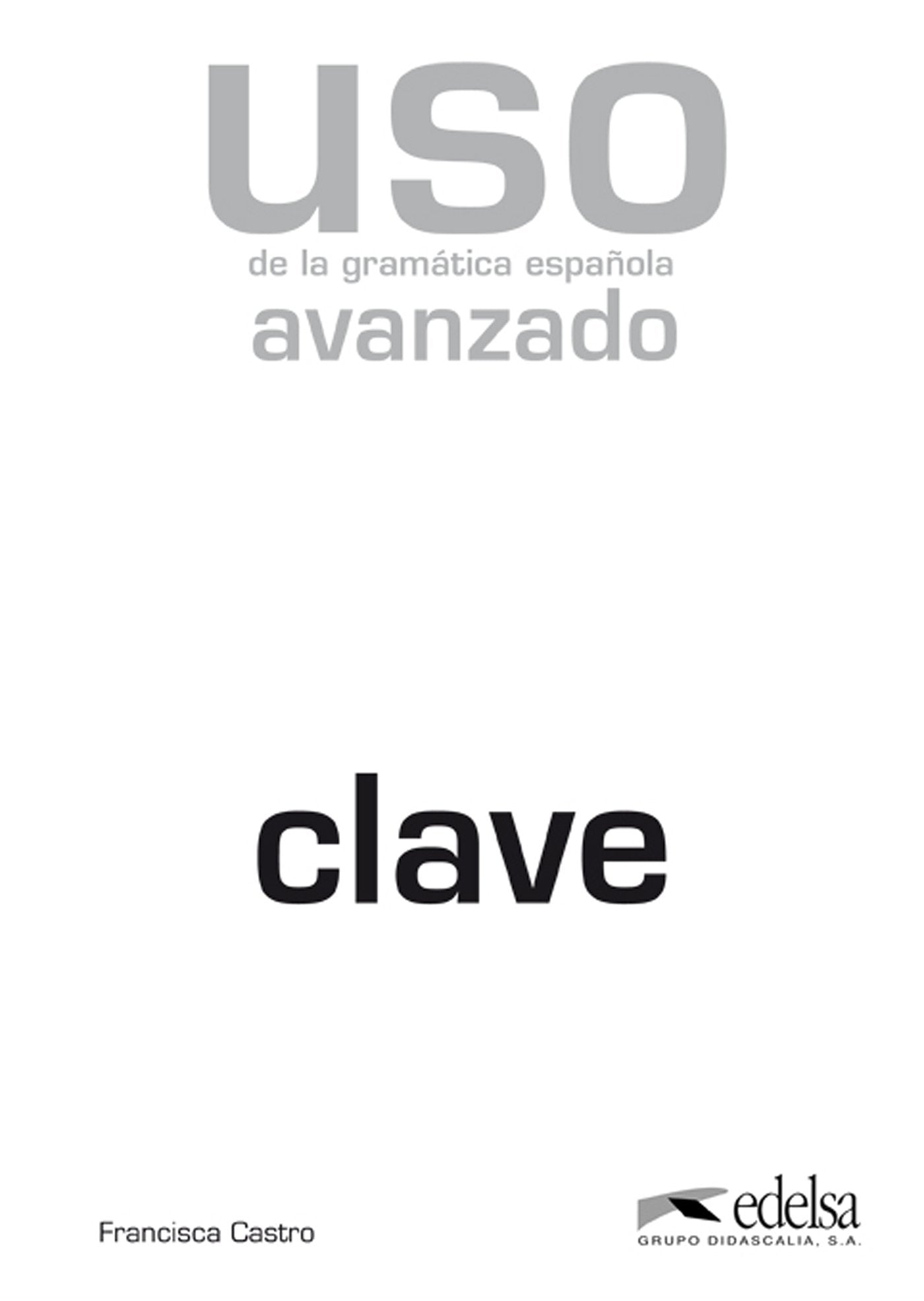 USO de la gramática española: Avanzado - Lösungsschlüssel: Nivel avanzado - clave - edition 2011 (Gramática - Jóvenes y adultos - Uso - Uso de la gramática avanzado) Education & Training