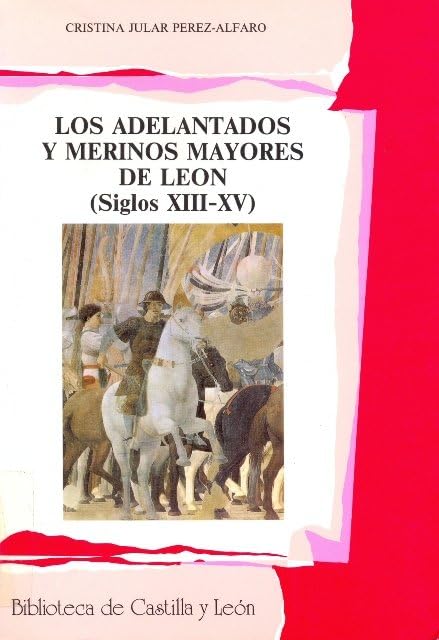 Los adelantados y merinos mayores de León (siglos XIII-XV) (Biblioteca de Castilla y León Serie historia, Band 12) Books