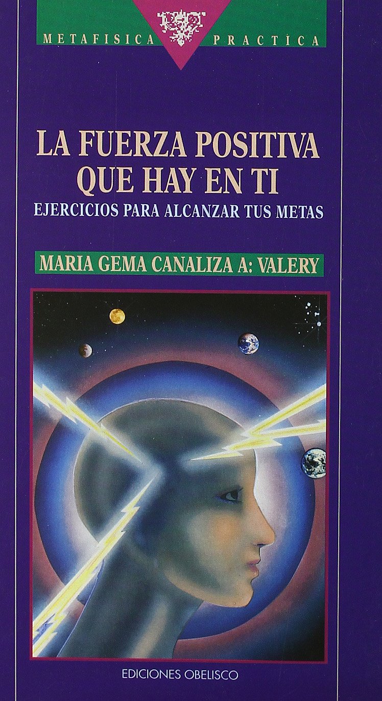 La fuerza positiva que hay en ti (María gema canaliza a: valery) Books