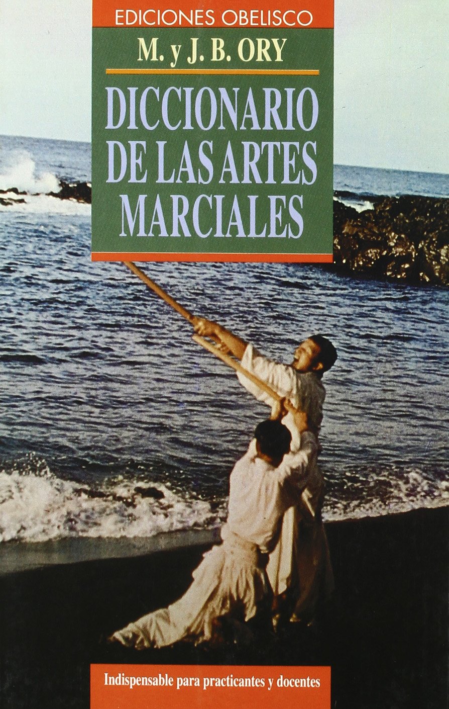 Diccionario de las artes marciales : imprescindible para practicantes y docentes Leisure & Fun