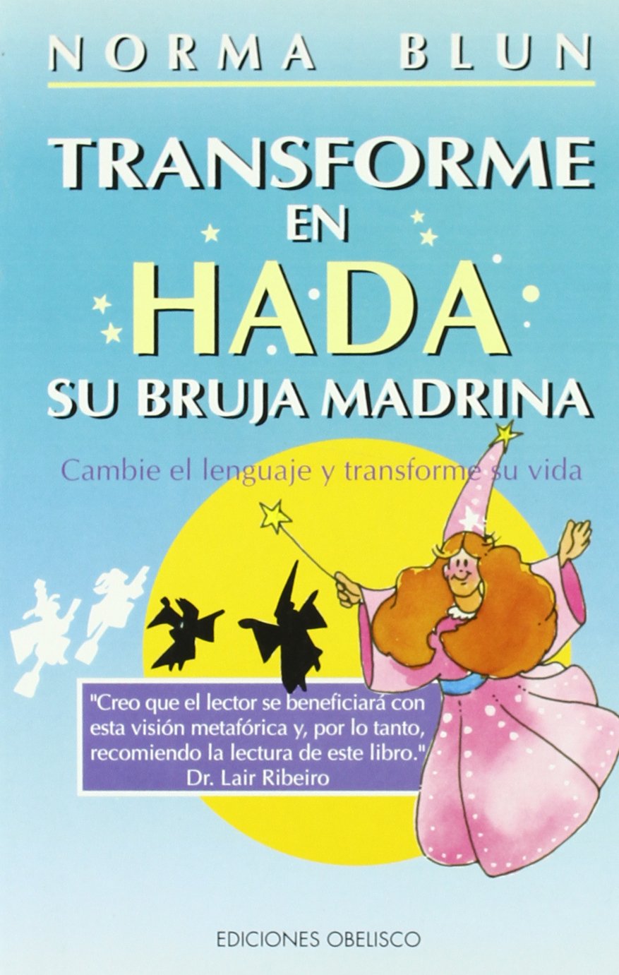 Transforme en hada su bruja madrina : cambie el lenguaje y transforme su vida (NUEVA CONSCIENCIA) Parents & Children