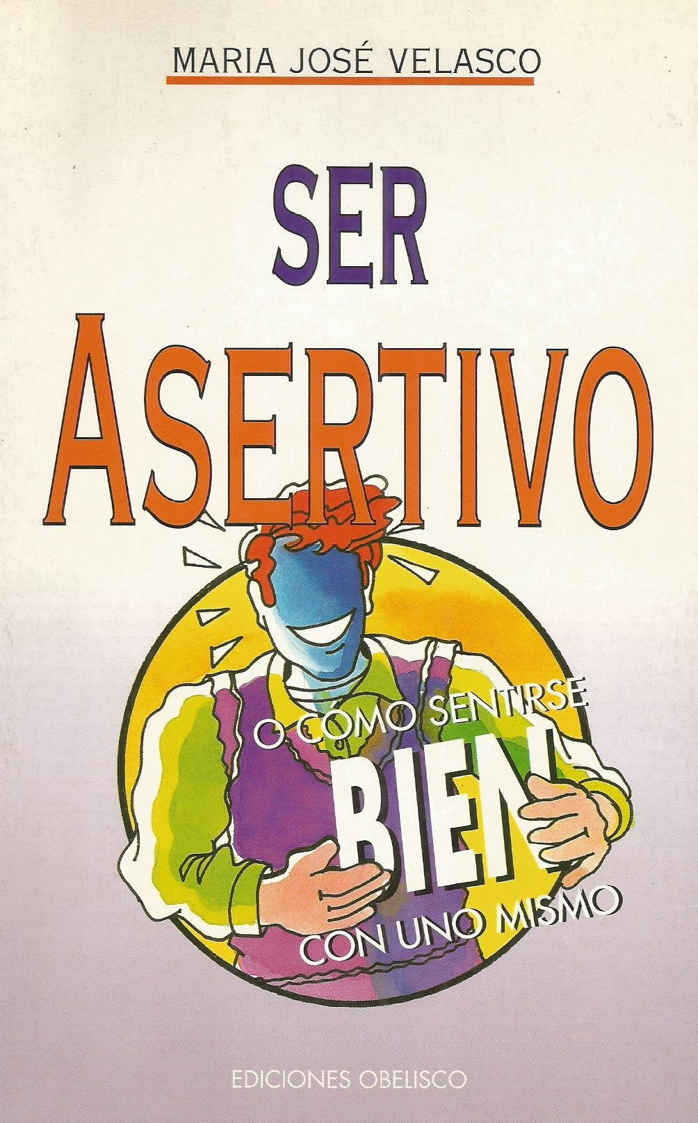 Ser Asertivo O Como Sentirse Bien Con Uno Mismo book