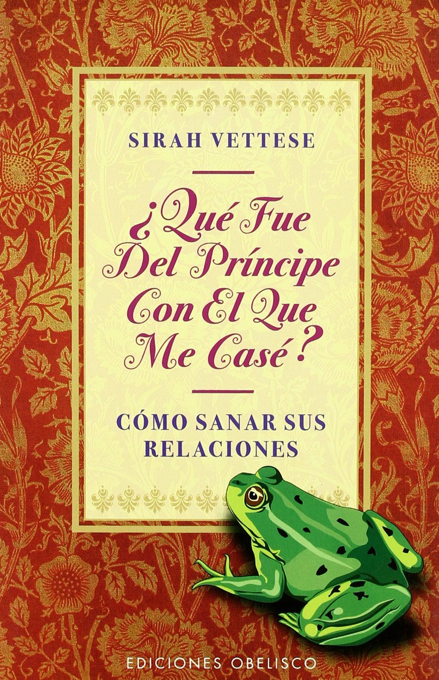 ¿Qué fue del príncipe con el que me casé? : cómo sanar sus relaciones: Curacion Espiritual Para Relaciones Maltrechas (PSICOLOGÍA) Parents & Children