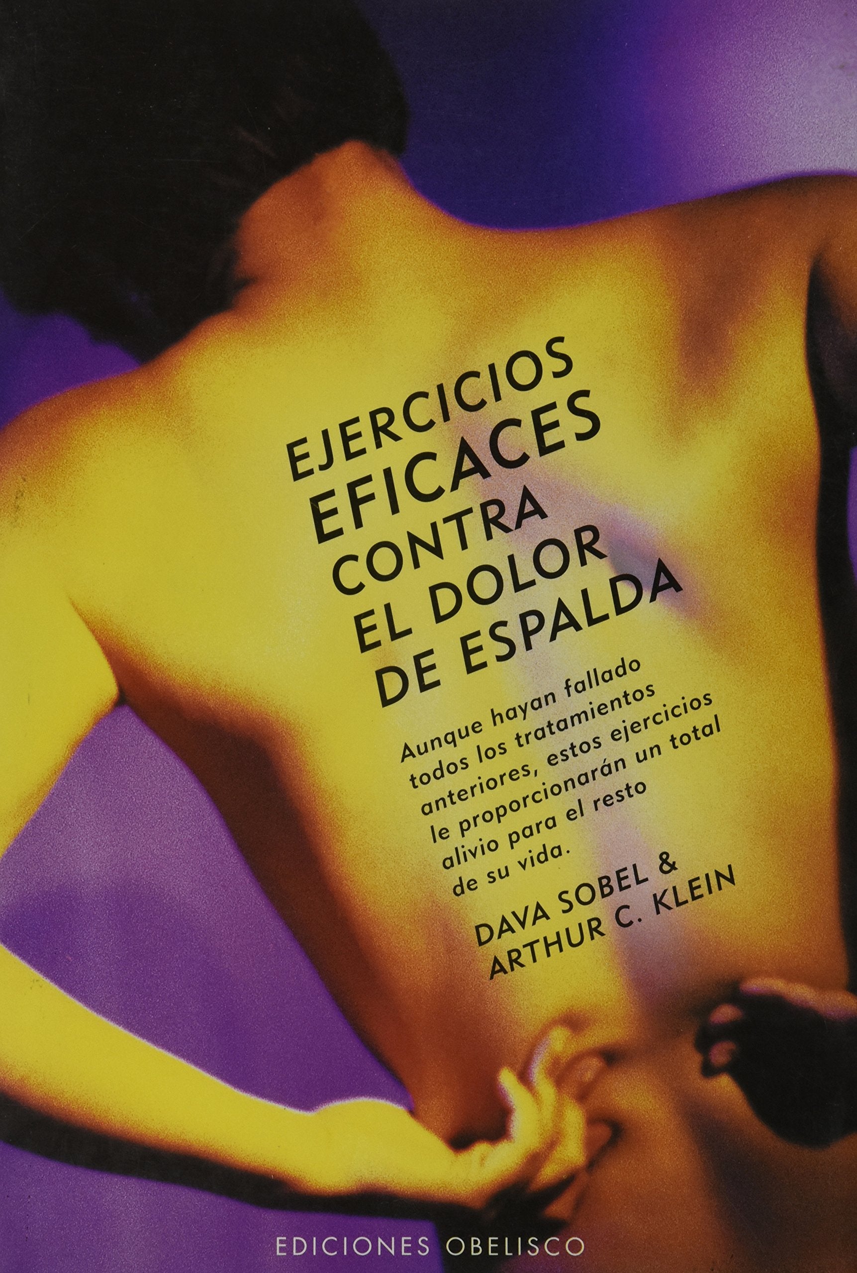 Ejercicios eficaces contra el dolor de espalda : aunque hayan fallado todos los tratamientos, estos ejercicios le proporcionarán un total alivio para el resto de su vida (SALUD Y VIDA NATURAL) Medicine
