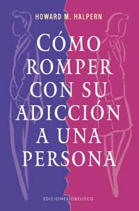 Como romper con su adiccion a una persona/ How to Break the Obsession with a person book