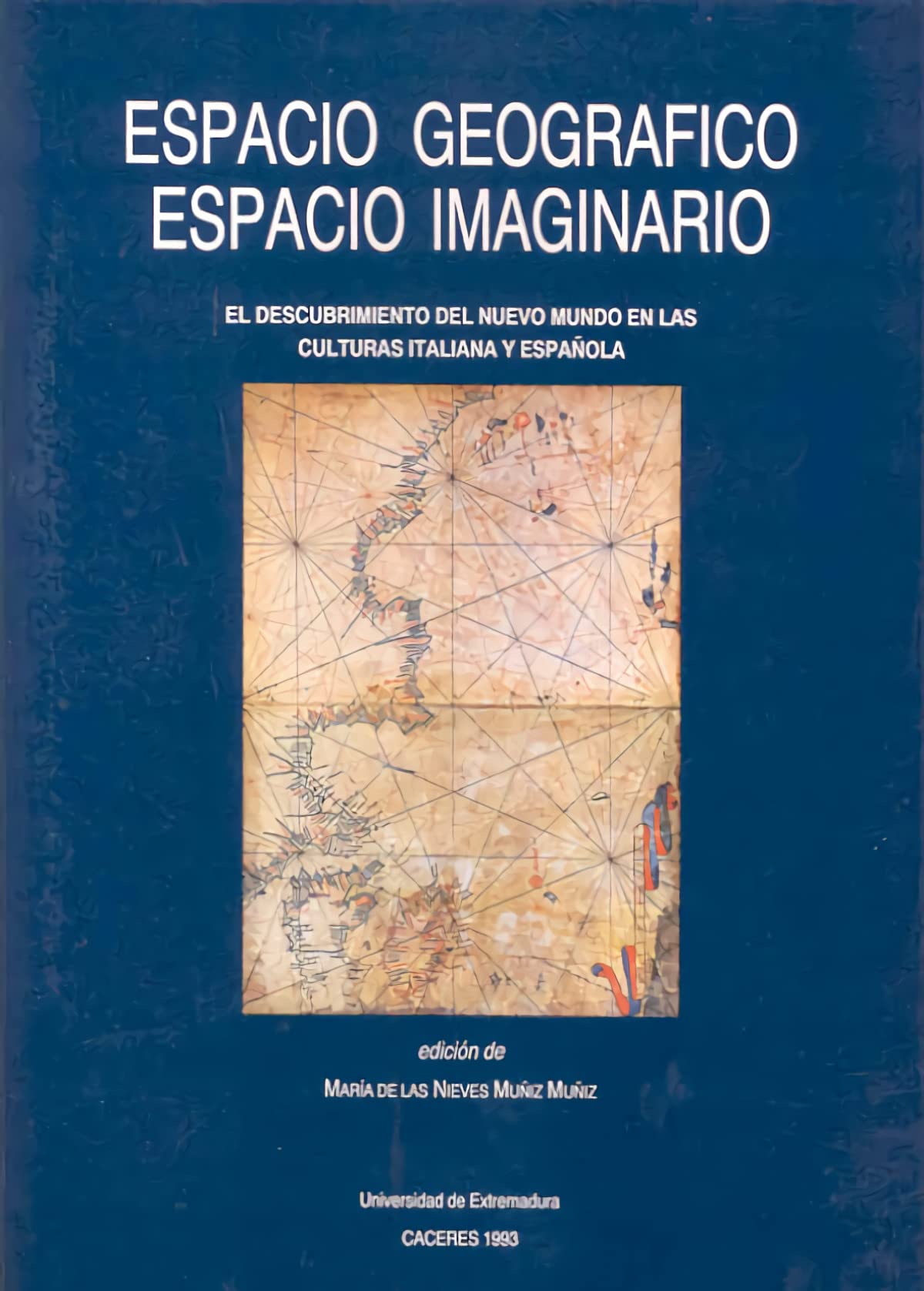 Espacio Geografico/Espacio Imaginario: El Descubrimiento del Nuevo Mundo En Las Culturas Italiana y Espa~nola: Actas del Congreso Internacional, Caceres, 5-7 de Mayo de 1992 book