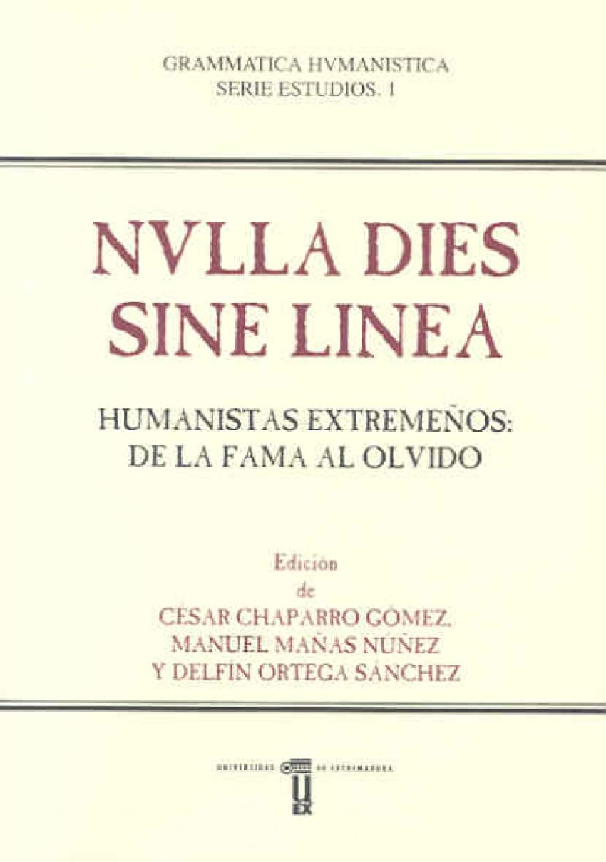 Nvlla Dies Sine Linea. Humanistas Extremeños: de la fama al olvido book