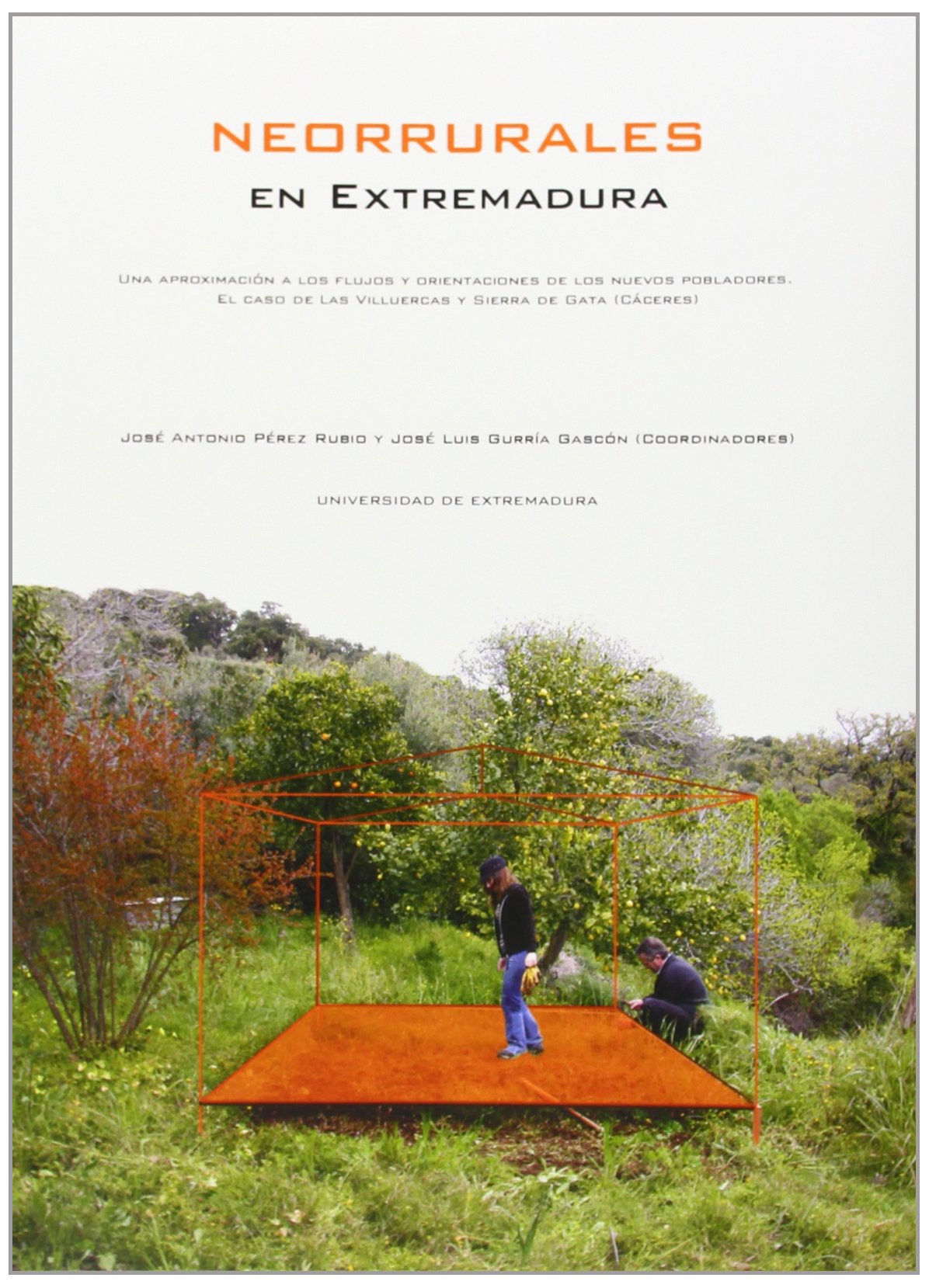 Neorrurales en Extremadura. Una aproximación a los flujos y orientaciones de los nuevos pobladores. El caso de las Villuercas y Sierra de Gata (Cáceres) book