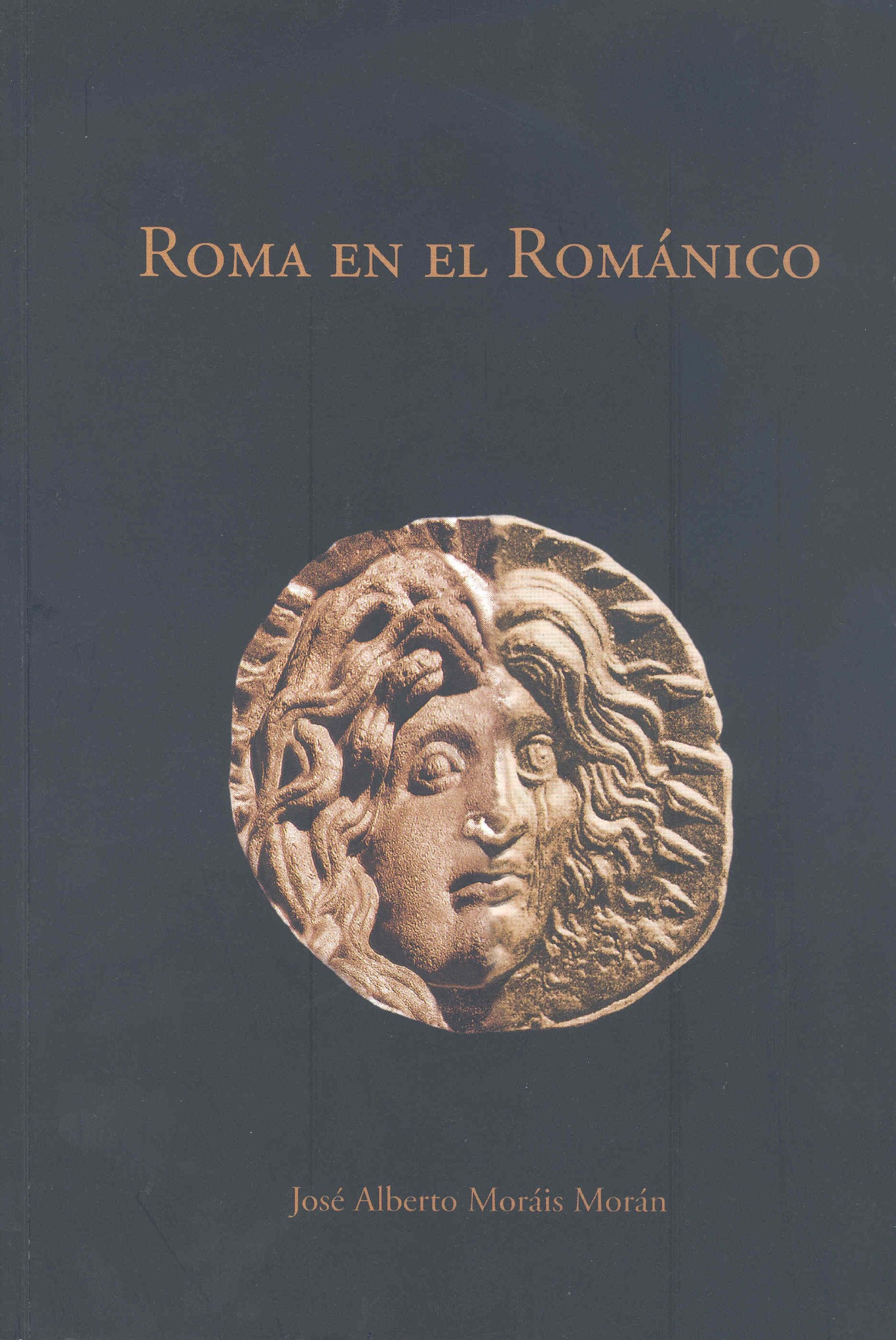 Roma en el románico : transformaciones del legado antiguo en el arte medieval : la escultura hispana : Jaca, Compostela y León (1075-1150) Learning & Reference