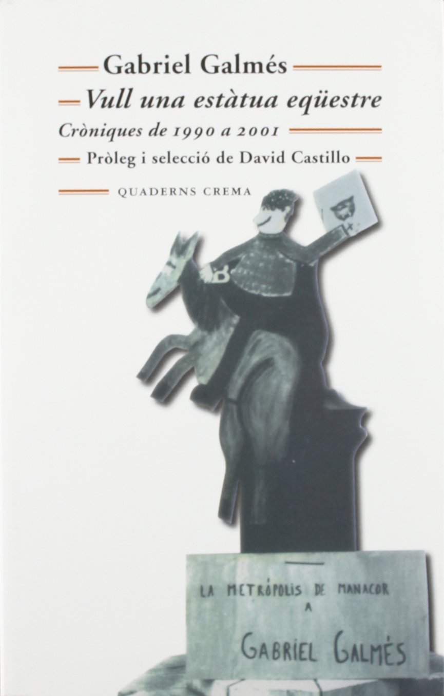 Vull una estàtua eqüestre : cròniques de 1990 a 2001: Croniques de 1990 a 2001 (Biblioteca Mínima, Band 186) Media & Communication