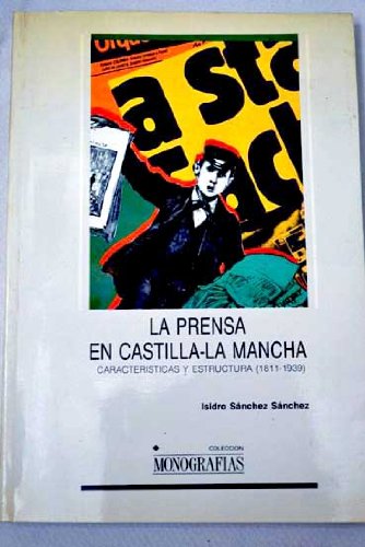 La prensa en Castilla-La Mancha: Caracteristicas y estructura (1811-1939) (Coleccion Monografias) (Spanish Edition) Books