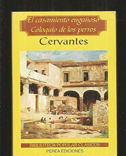 El casamiento engañoso ; el coloquio de los perros book
