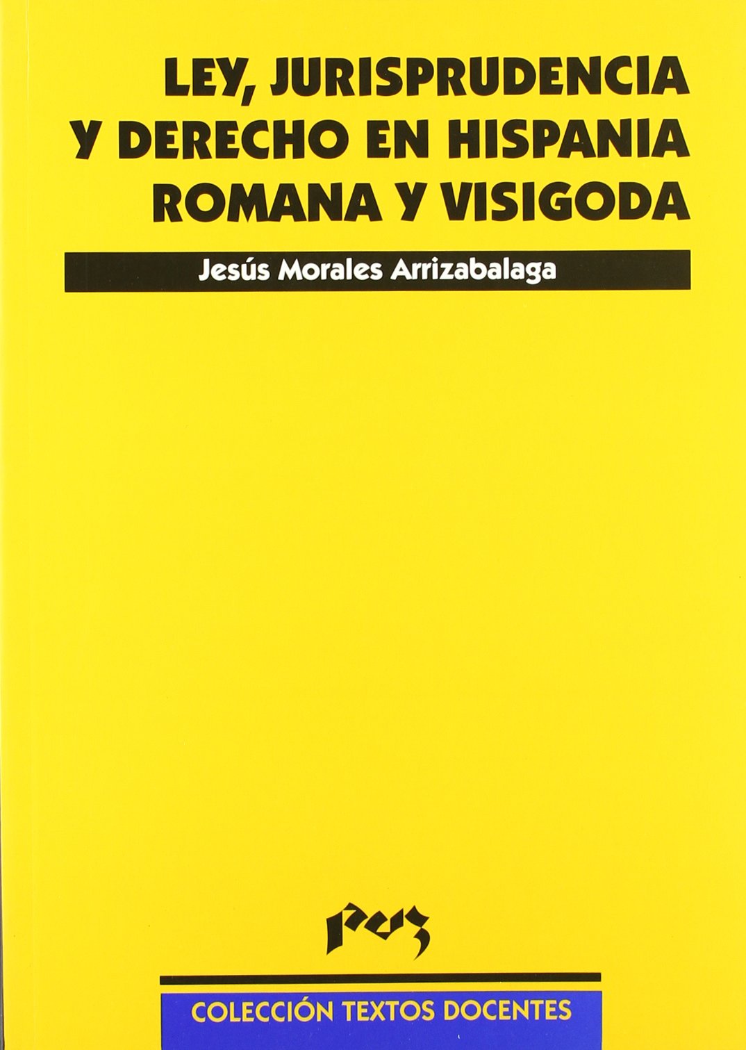 Ley, jurisprudencia y derecho en Hispania romana y visigoda (Textos Docentes, Band 45) Learning & Reference