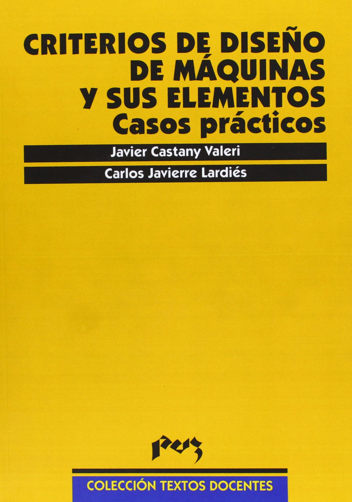 Criterios de diseño de máquinas y sus elementos. Casos prácticos (Textos Docentes, Band 90) Business & Technology