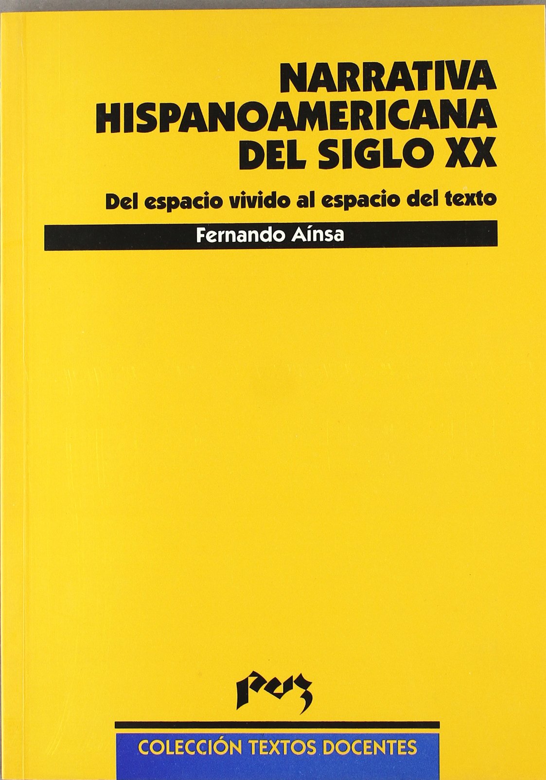 Narrativa hispanoamericana del siglo XX : del espacio vivido al espacio del texto (Textos Docentes, Band 95) Contemporary literature