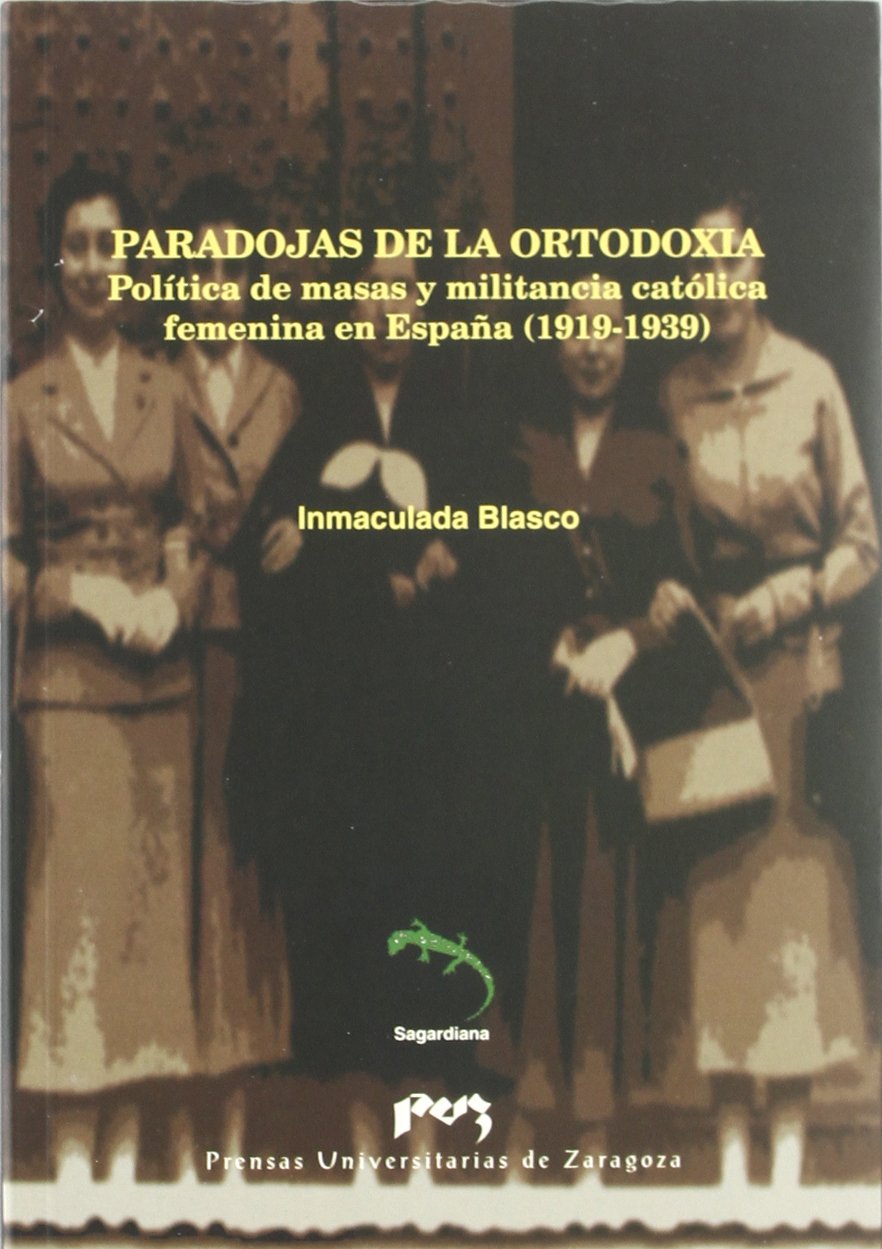 Paradojas de la ortodoxia. Política de masas y militancia católica femenina en España (1919-1939) book