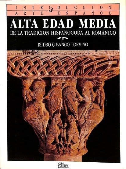 Introducción al arte español: Alta edad media: de la tradición hispanogoda al románico Books
