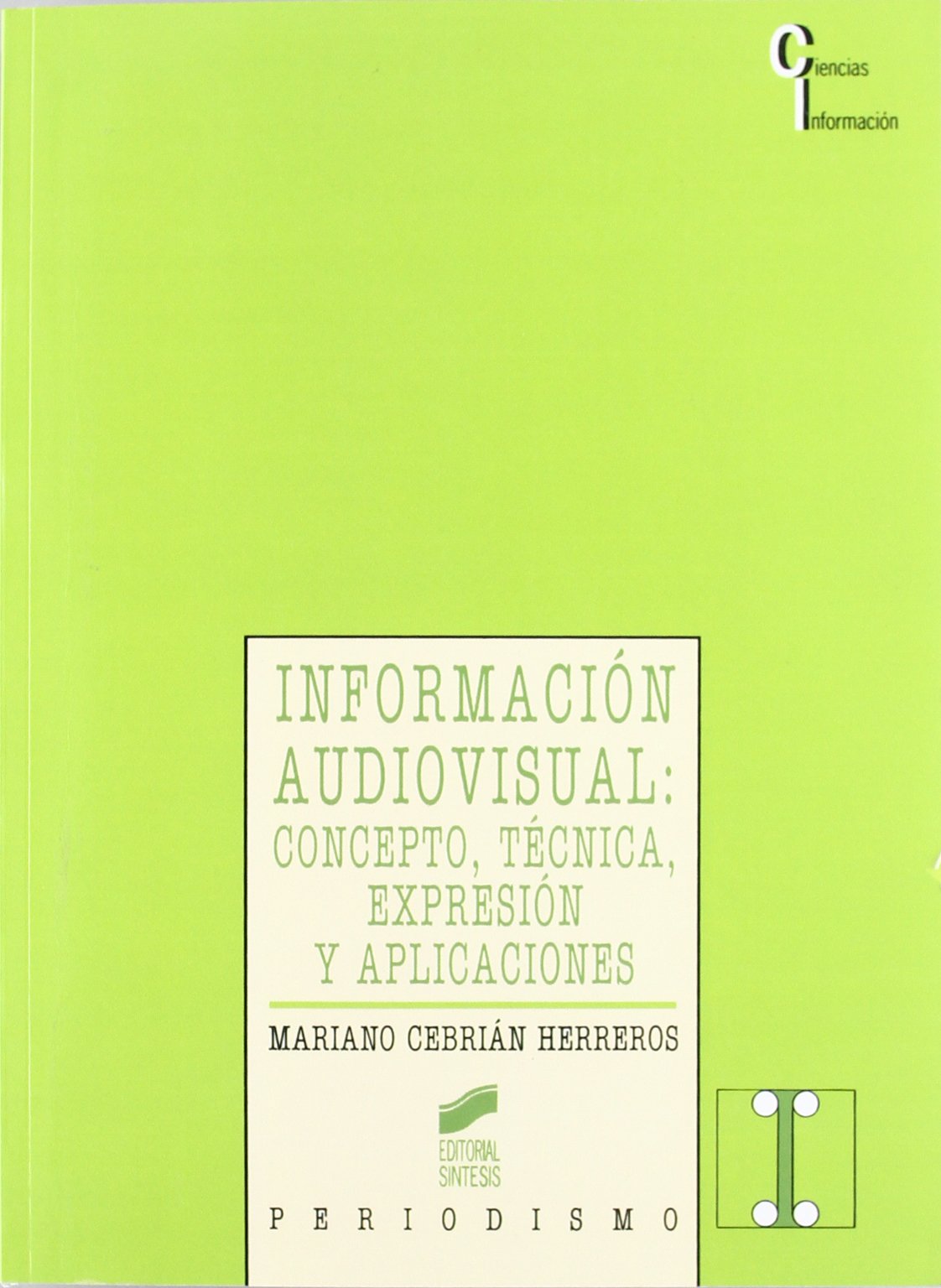 Información audiovisual : concepto, técnica, expresión y aplicaciones (Ciencias de la información, Band 7) Media & Communication